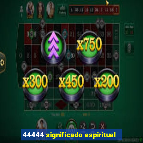 44444 significado espiritual